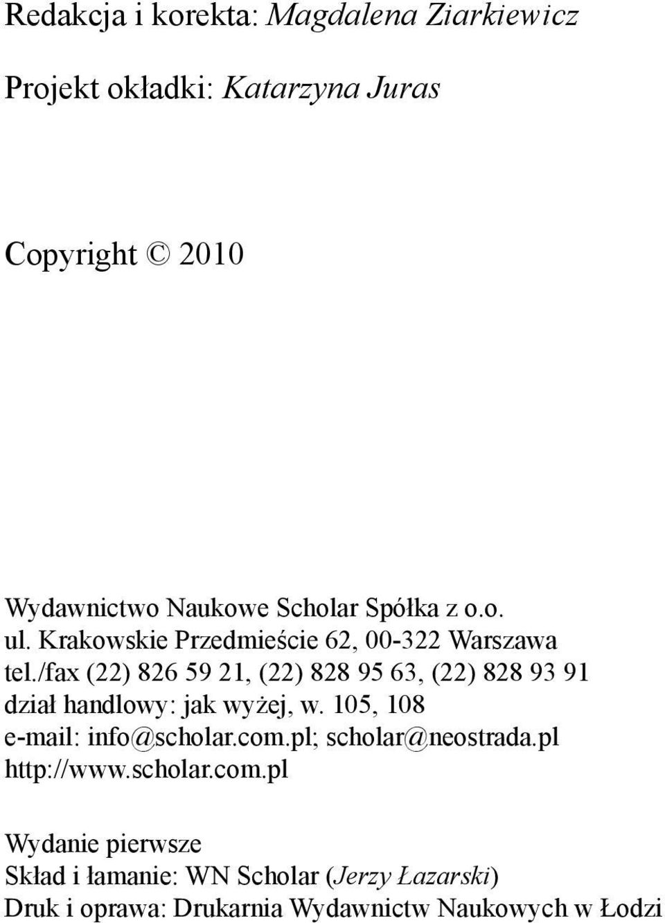 /fax (22) 826 59 21, (22) 828 95 63, (22) 828 93 91 dział handlowy: jak wyżej, w. 105, 108 e-mail: info@scholar.com.