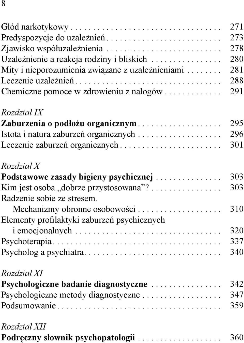 ............ 291 Rozdział IX Zaburzenia o podłożu organicznym................... 295 Istota i natura zaburzeń organicznych................... 296 Leczenie zaburzeń organicznych.