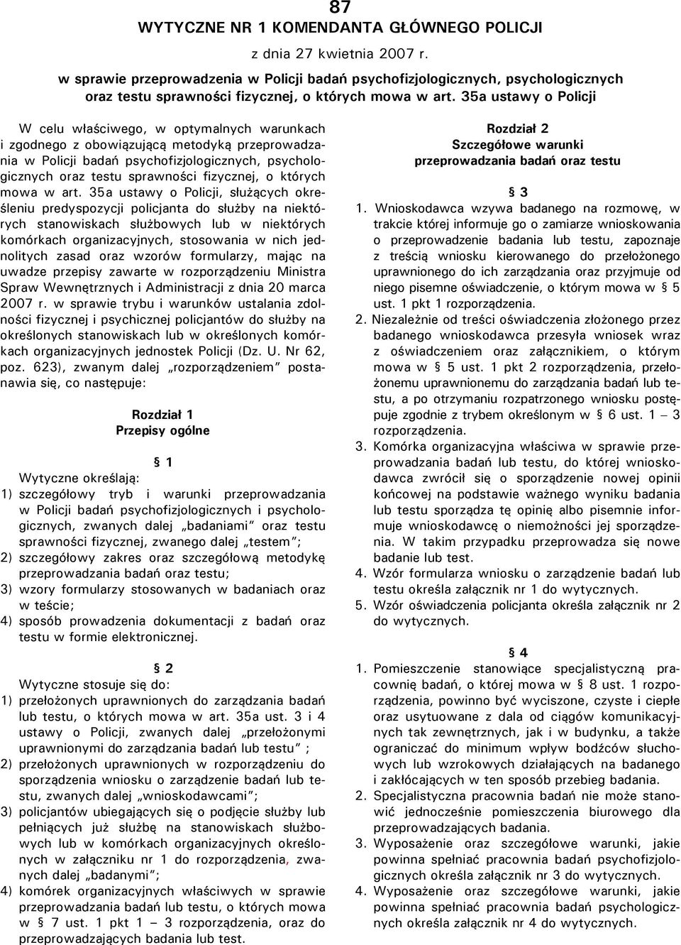 35a ustawy o Policji W celu właściwego, w optymalnych warunkach i zgodnego z obowiązującą metodyką przeprowadzania w Policji badań psychofizjologicznych, psychologicznych oraz testu sprawności