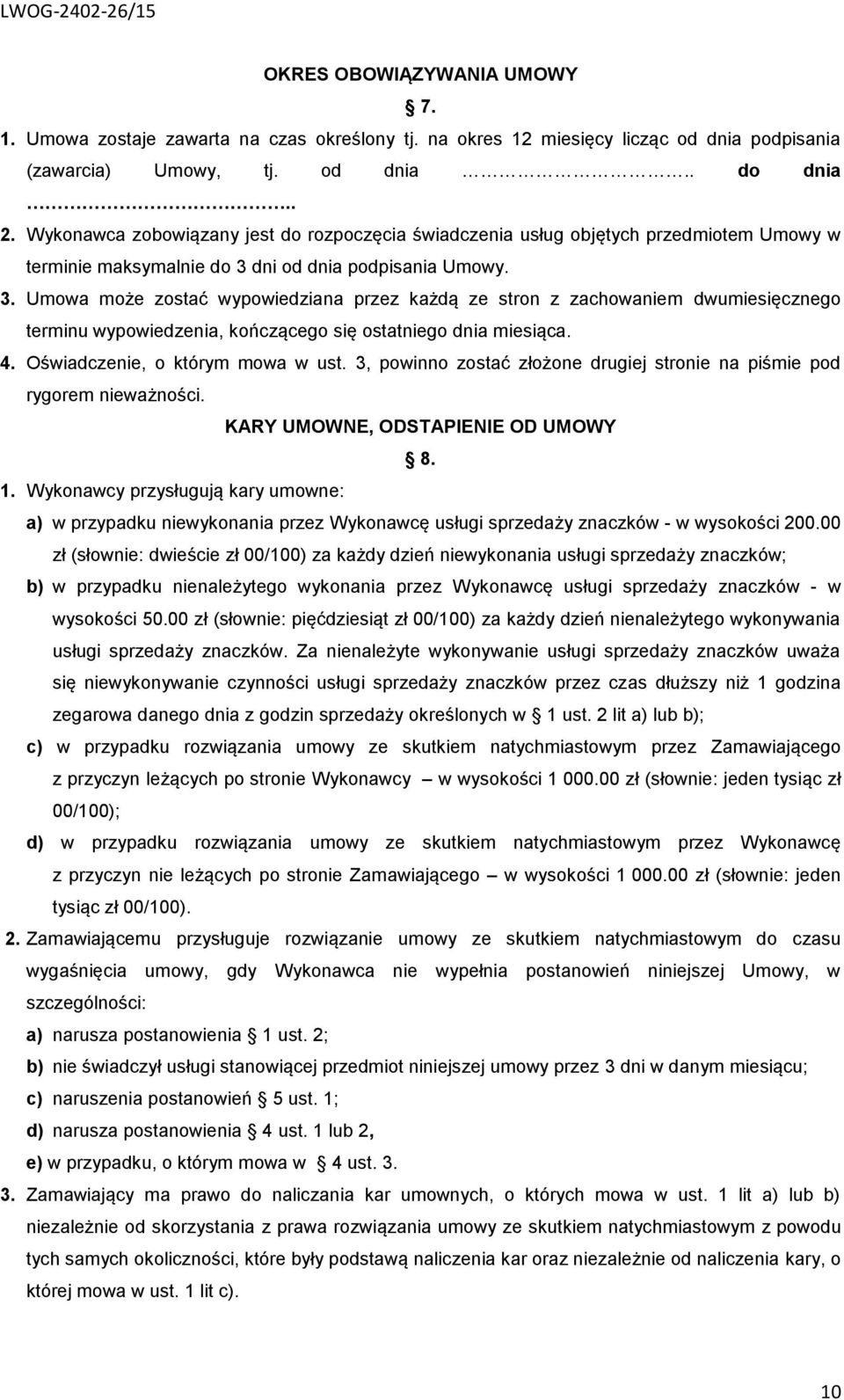 dni od dnia podpisania Umowy. 3. Umowa może zostać wypowiedziana przez każdą ze stron z zachowaniem dwumiesięcznego terminu wypowiedzenia, kończącego się ostatniego dnia miesiąca. 4.