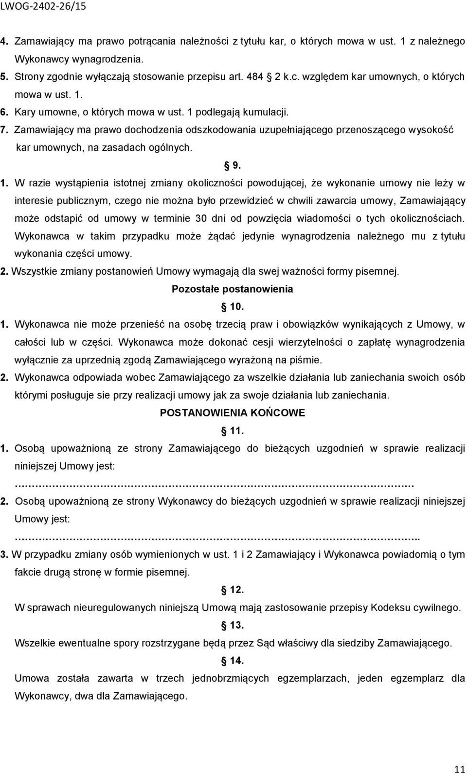podlegają kumulacji. 7. Zamawiający ma prawo dochodzenia odszkodowania uzupełniającego przenoszącego wysokość kar umownych, na zasadach ogólnych. 9. 1.