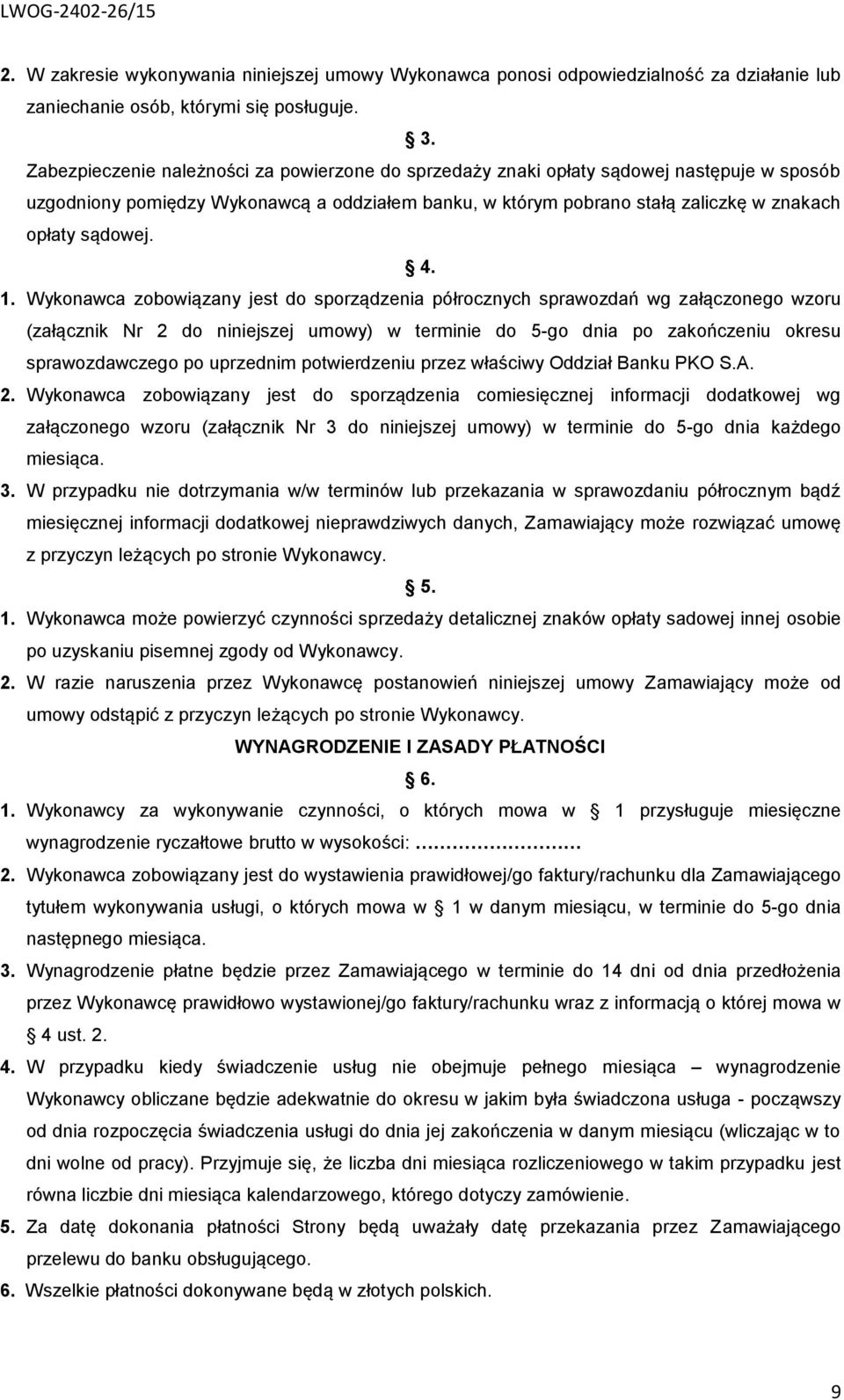 4. 1. Wykonawca zobowiązany jest do sporządzenia półrocznych sprawozdań wg załączonego wzoru (załącznik Nr 2 do niniejszej umowy) w terminie do 5-go dnia po zakończeniu okresu sprawozdawczego po