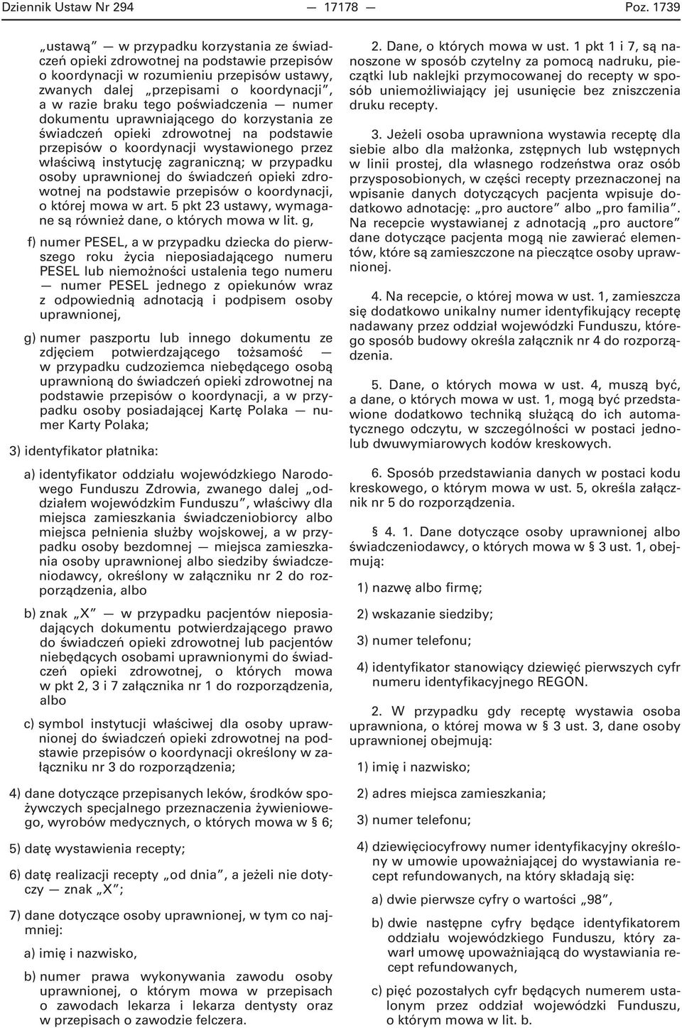 poświadczenia numer dokumentu uprawniającego do korzystania ze świadczeń opieki zdrowotnej na podstawie przepisów o koordynacji wystawionego przez właściwą instytucję zagraniczną; w przypadku osoby