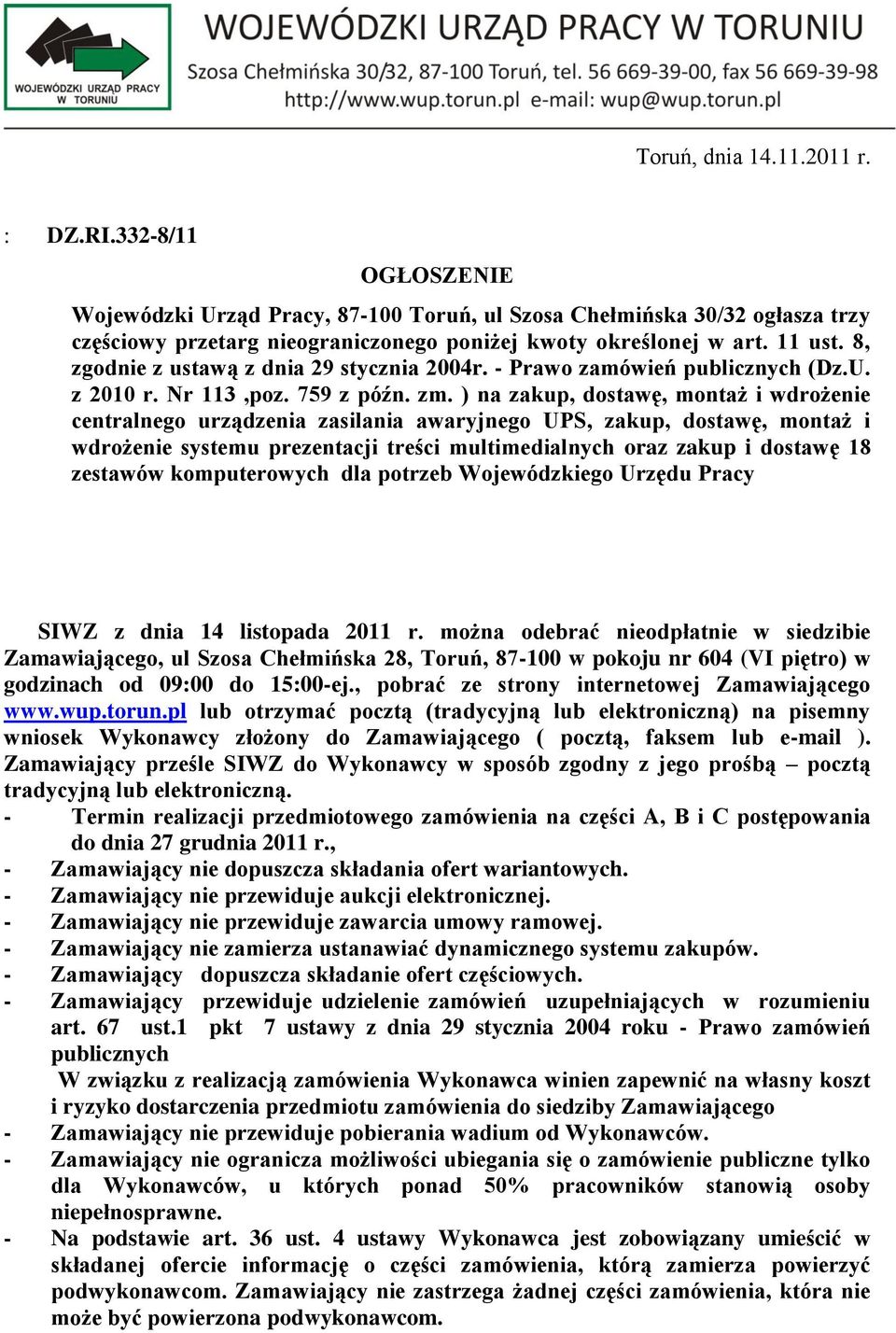 ) na zakup, dostawę, montaż i wdrożenie centralnego urządzenia zasilania awaryjnego UPS, zakup, dostawę, montaż i wdrożenie systemu prezentacji treści multimedialnych oraz zakup i dostawę 18 zestawów