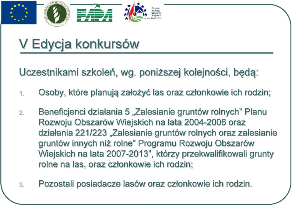 Beneficjenci działania 5 Zalesianie gruntów rolnych Planu Rozwoju Obszarów Wiejskich na lata 2004-2006 oraz działania 221/223