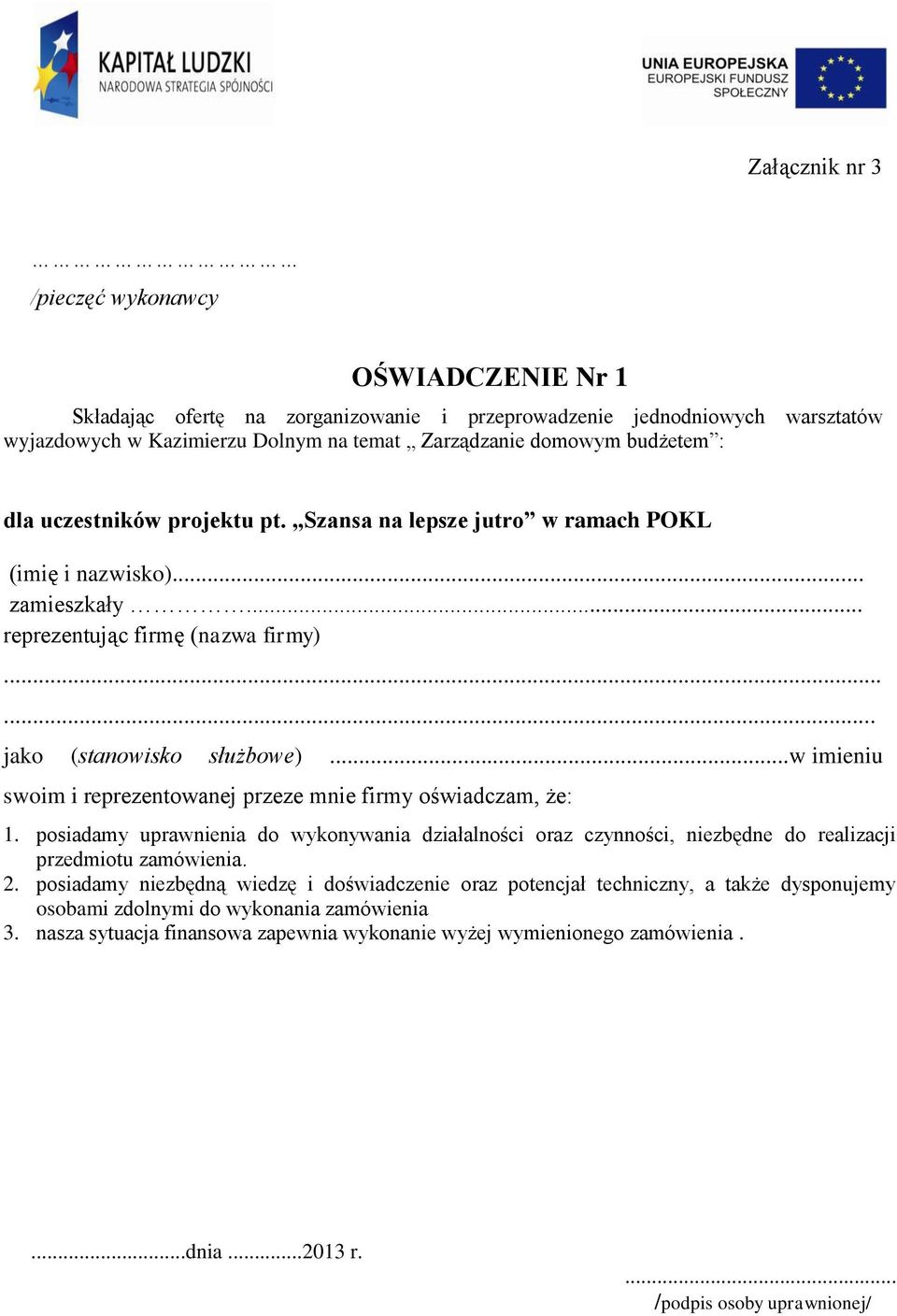 ..w imieniu swoim i reprezentowanej przeze mnie firmy oświadczam, że: 1. posiadamy uprawnienia do wykonywania działalności oraz czynności, niezbędne do realizacji przedmiotu zamówienia. 2.