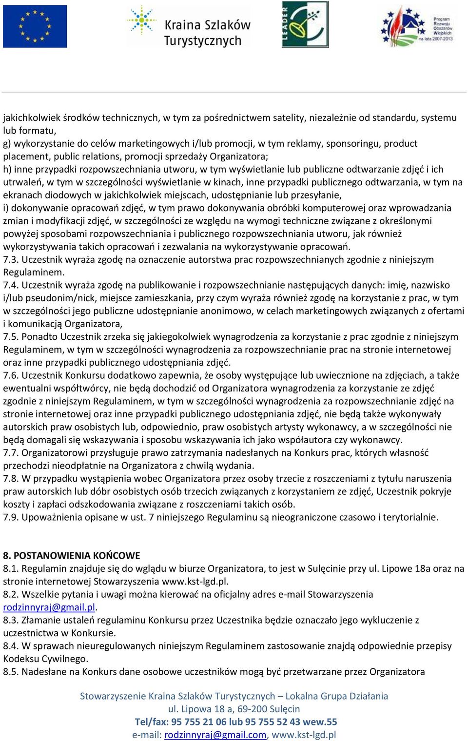 w szczególności wyświetlanie w kinach, inne przypadki publicznego odtwarzania, w tym na ekranach diodowych w jakichkolwiek miejscach, udostępnianie lub przesyłanie, i) dokonywanie opracowao zdjęd, w