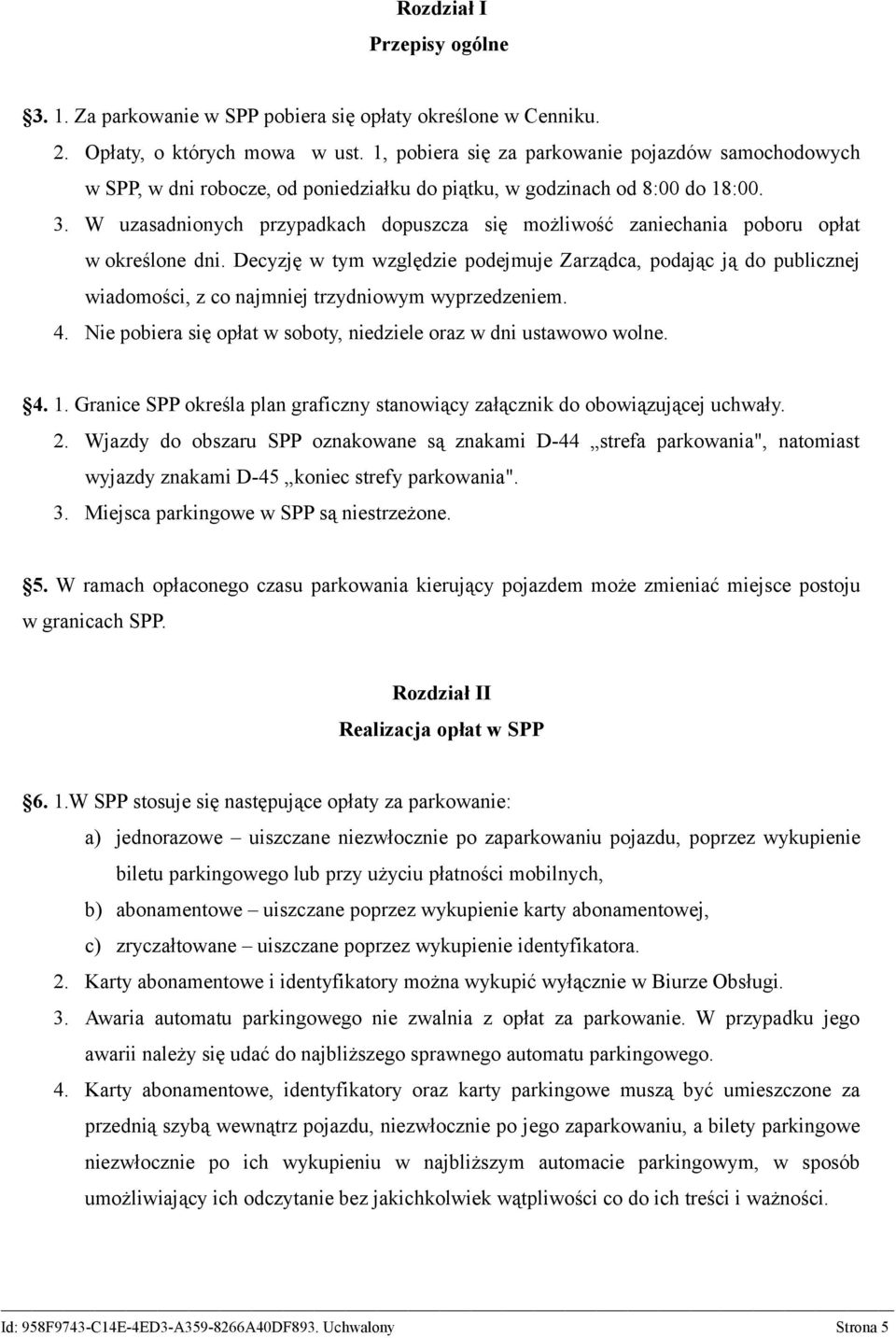 W uzasadnionych przypadkach dopuszcza się możliwość zaniechania poboru opłat w określone dni.