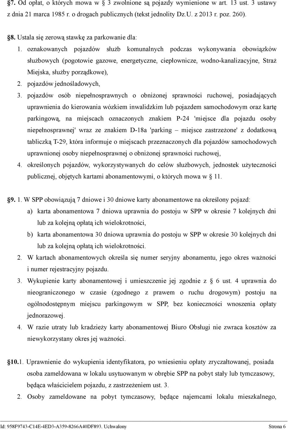 oznakowanych pojazdów służb komunalnych podczas wykonywania obowiązków służbowych (pogotowie gazowe, energetyczne, ciepłownicze, wodno-kanalizacyjne, Straż Miejska, służby porządkowe), 2.