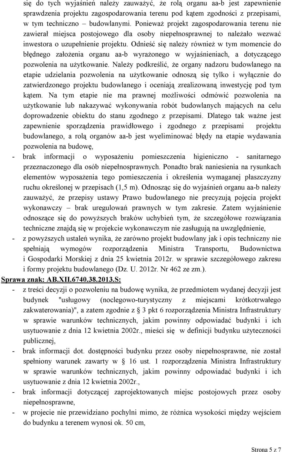 Odnieść się należy również w tym momencie do błędnego założenia organu aa-b wyrażonego w wyjaśnieniach, a dotyczącego pozwolenia na użytkowanie.