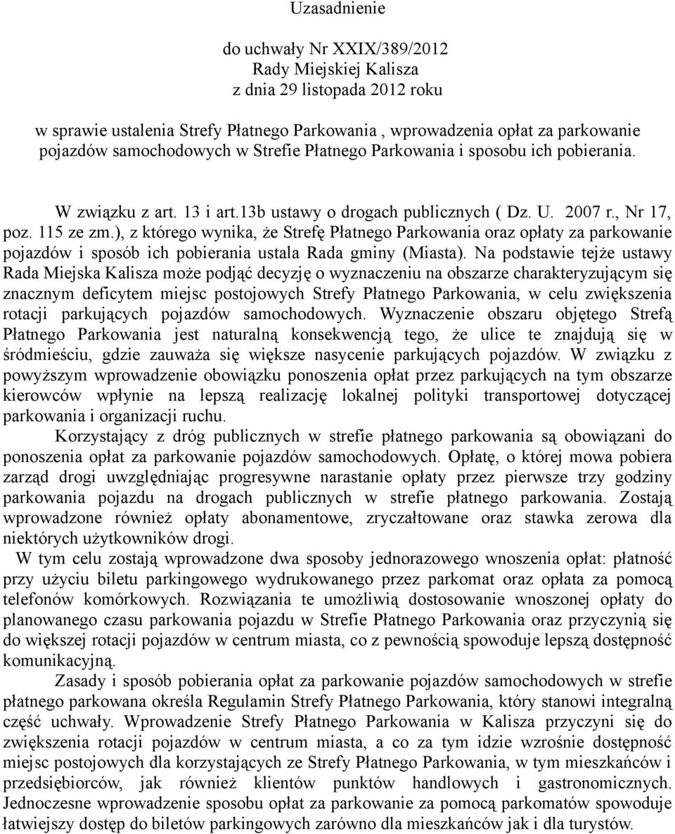 ), z którego wynika, że Strefę Płatnego Parkowania oraz opłaty za parkowanie pojazdów i sposób ich pobierania ustala Rada gminy (Miasta).