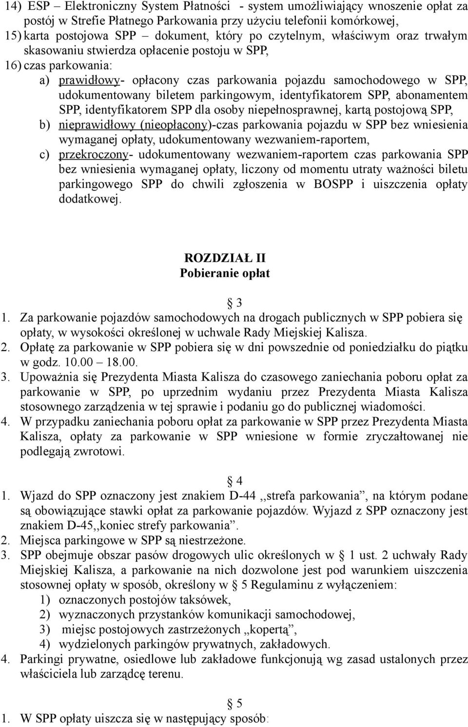parkingowym, identyfikatorem SPP, abonamentem SPP, identyfikatorem SPP dla osoby niepełnosprawnej, kartą postojową SPP, b) nieprawidłowy (nieopłacony)-czas parkowania pojazdu w SPP bez wniesienia