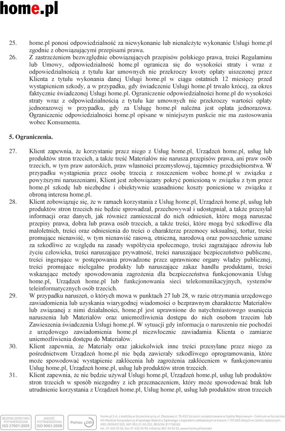 pl ogranicza się do wysokości straty i wraz z odpowiedzialnością z tytułu kar umownych nie przekroczy kwoty opłaty uiszczonej przez Klienta z tytułu wykonania danej Usługi home.
