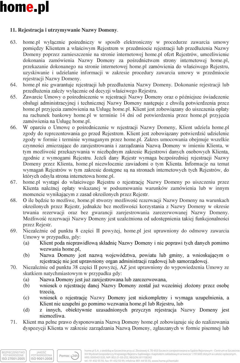 stronie internetowej home.pl ofert Rejestrów, umożliwienie dokonania zamówienia Nazwy Domeny za pośrednictwem strony internetowej home.pl, przekazanie dokonanego na stronie internetowej home.