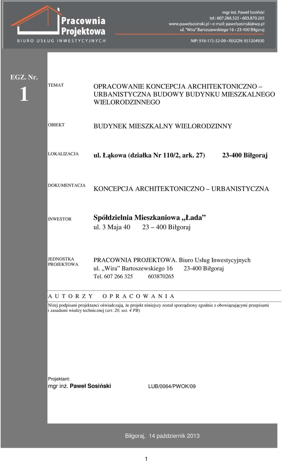 3 Maja 40 23 400 Biłgoraj JEDNOSTKA PROJEKTOWA PRACOWNIA PROJEKTOWA. Biuro Usług Inwestycyjnych ul. Wira Bartoszewskiego 16 23-400 Biłgoraj Tel.