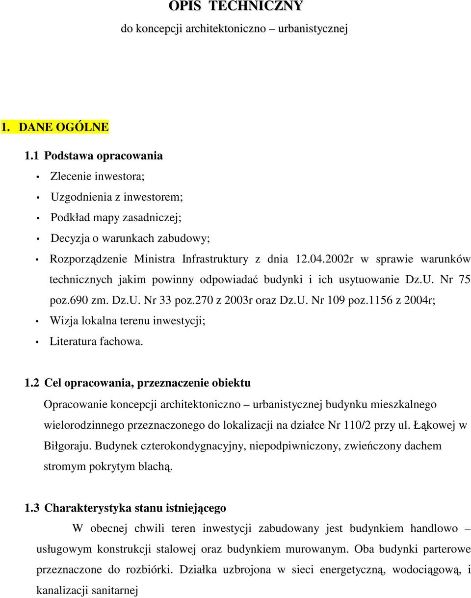 2002r w sprawie warunków technicznych jakim powinny odpowiadać budynki i ich usytuowanie Dz.U. Nr 75 poz.690 zm. Dz.U. Nr 33 poz.270 z 2003r oraz Dz.U. Nr 109 poz.