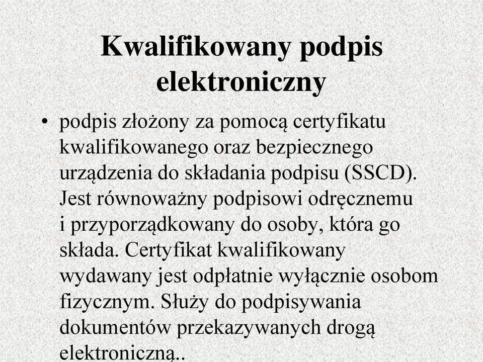 Jest równoważny podpisowi odręcznemu i przyporządkowany do osoby, która go składa.