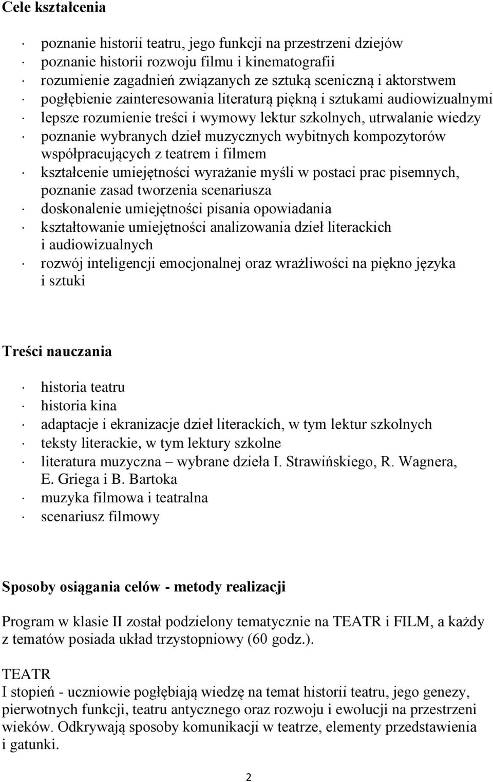 kompozytorów współpracujących z teatrem i filmem kształcenie umiejętności wyrażanie myśli w postaci prac pisemnych, poznanie zasad tworzenia scenariusza doskonalenie umiejętności pisania opowiadania