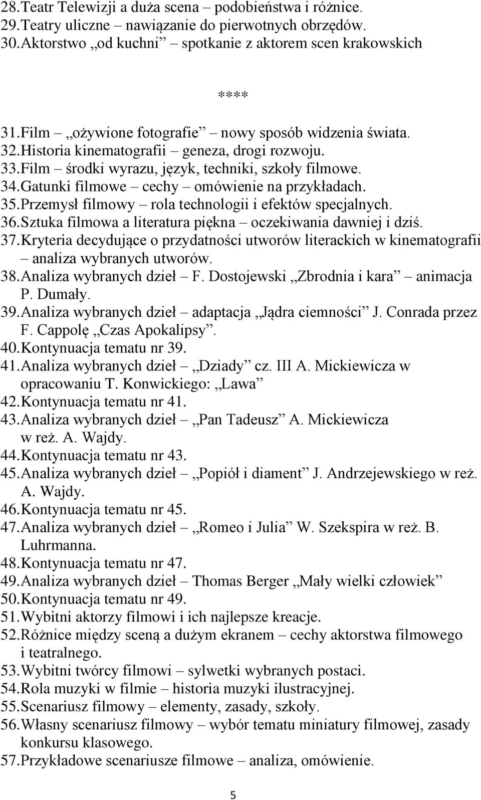 Gatunki filmowe cechy omówienie na przykładach. 35. Przemysł filmowy rola technologii i efektów specjalnych. 36. Sztuka filmowa a literatura piękna oczekiwania dawniej i dziś. 37.