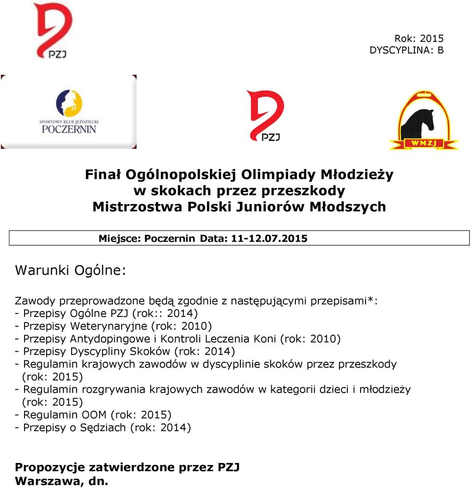 Antydopingowe i Kontroli Leczenia Koni (rok: 2010) - Przepisy Dyscypliny Skoków (rok: 2014) - Regulamin krajowych zawodów w dyscyplinie skoków przez przeszkody (rok: