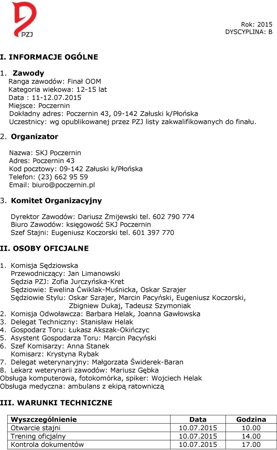 Organizator Nazwa: SKJ Poczernin Adres: Poczernin 43 Kod pocztowy: 09-142 Załuski k/płońska Telefon: (23) 662 95 59 Email: biuro@poczernin.pl 3.