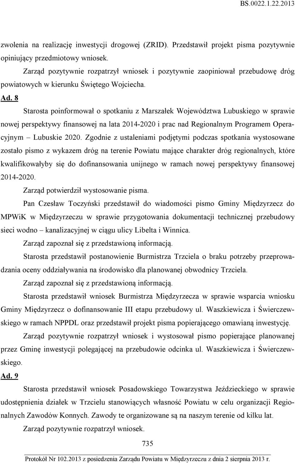 8 Starosta poinformował o spotkaniu z Marszałek Województwa Lubuskiego w sprawie nowej perspektywy finansowej na lata 2014-2020 i prac nad Regionalnym Programem Operacyjnym Lubuskie 2020.