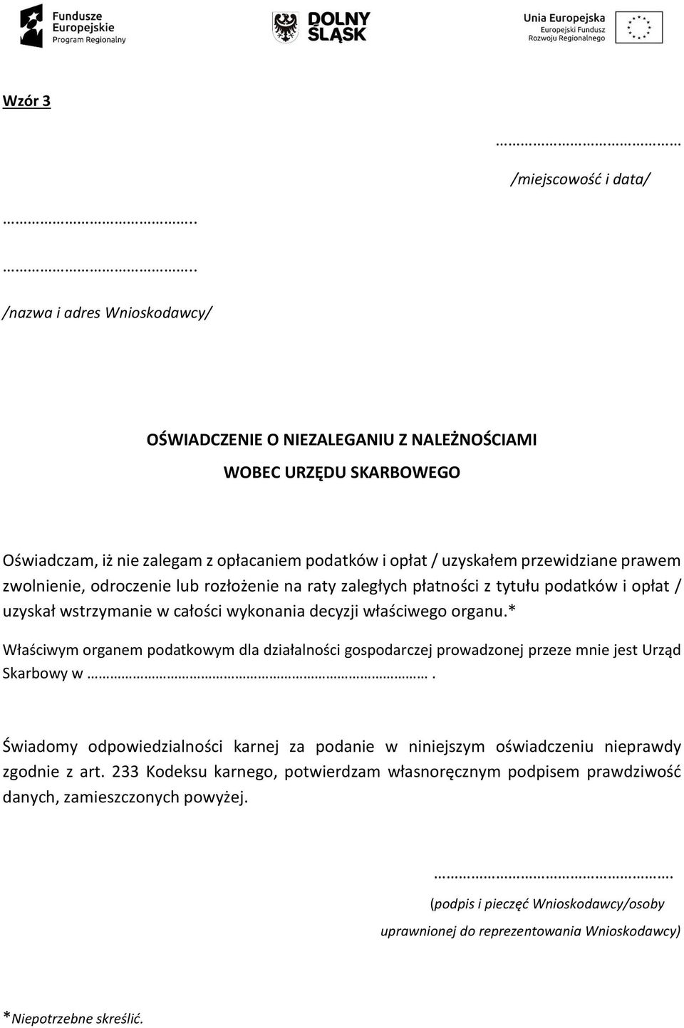 * Właściwym organem podatkowym dla działalności gospodarczej prowadzonej przeze mnie jest Urząd Skarbowy w.