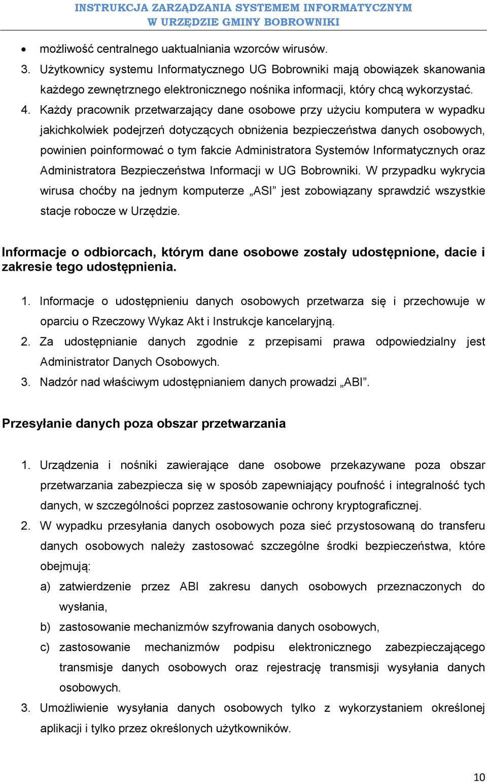 Każdy pracownik przetwarzający dane osobowe przy użyciu komputera w wypadku jakichkolwiek podejrzeń dotyczących obniżenia bezpieczeństwa danych osobowych, powinien poinformować o tym fakcie