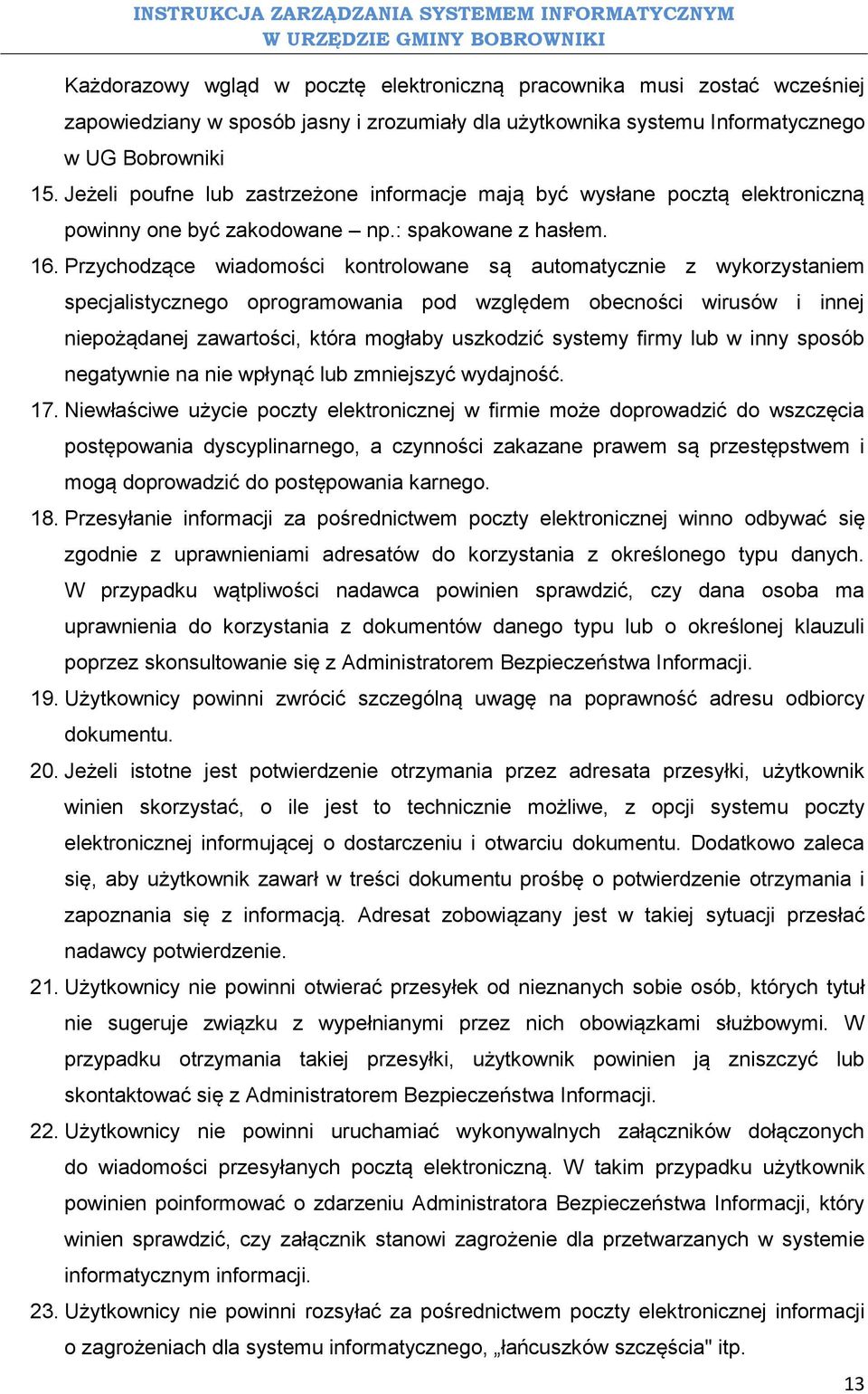 Przychodzące wiadomości kontrolowane są automatycznie z wykorzystaniem specjalistycznego oprogramowania pod względem obecności wirusów i innej niepożądanej zawartości, która mogłaby uszkodzić systemy