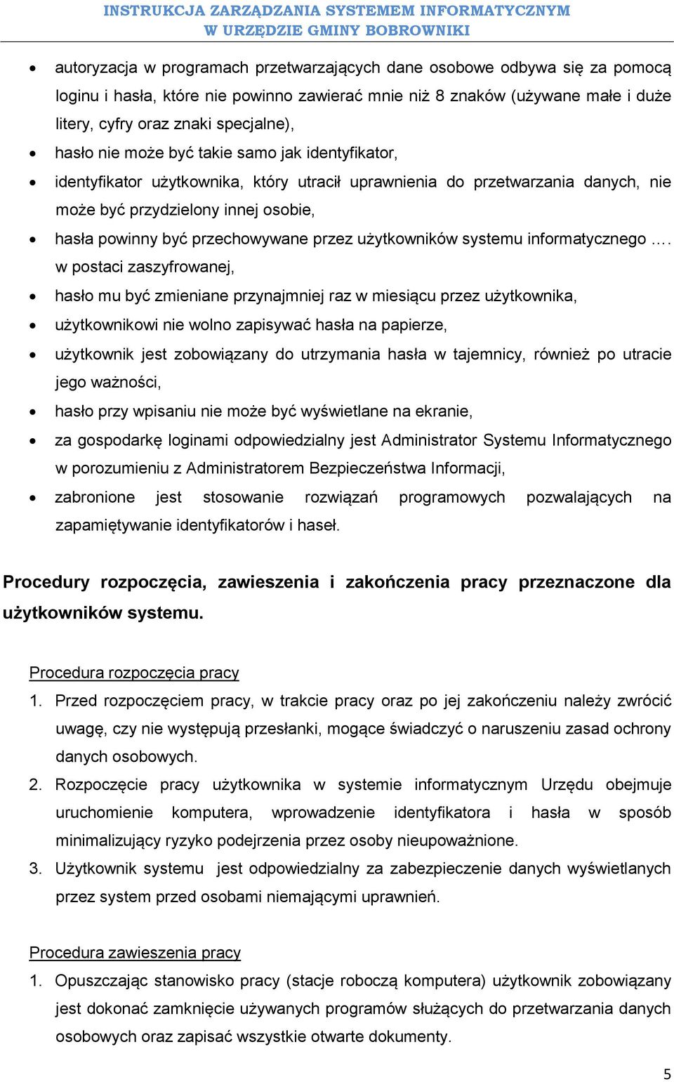 innej osobie, hasła powinny być przechowywane przez użytkowników systemu informatycznego.