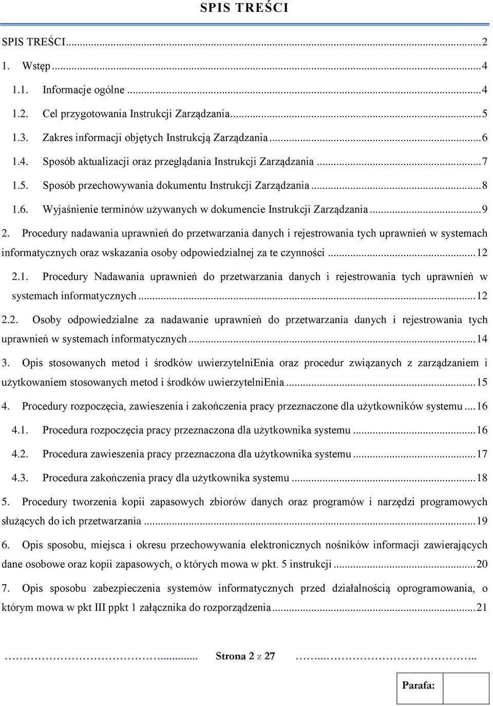 Procedury nadawania uprawnień do przetwarzania danych i rejestrowania tych uprawnień w systemach informatycznych oraz wskazania osoby odpowiedzialnej za te czynności... 12