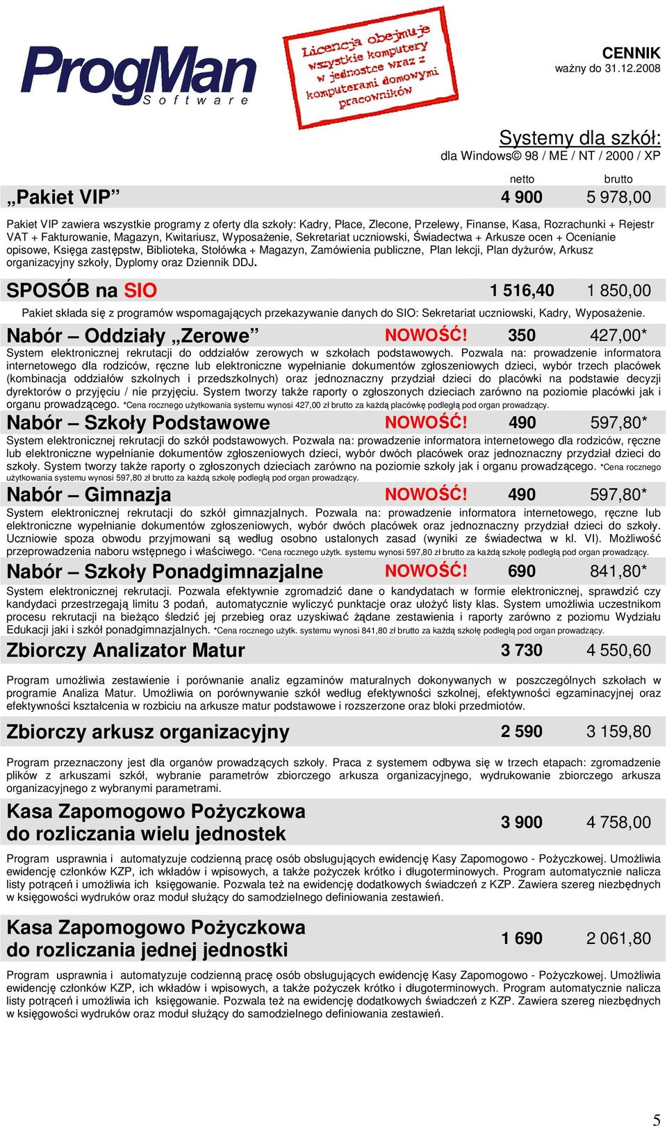 organizacyjny szkoły, Dyplomy oraz Dziennik DDJ. SPOSÓB na SIO 1 516,40 1 850,00 Pakiet składa się z programów wspomagających przekazywanie danych do SIO: Sekretariat uczniowski, Kadry, Wyposażenie.