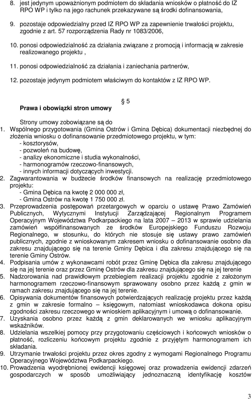 ponosi odpowiedzialność za działania związane z promocją i informacją w zakresie realizowanego projektu, 11. ponosi odpowiedzialność za działania i zaniechania partnerów, 12.