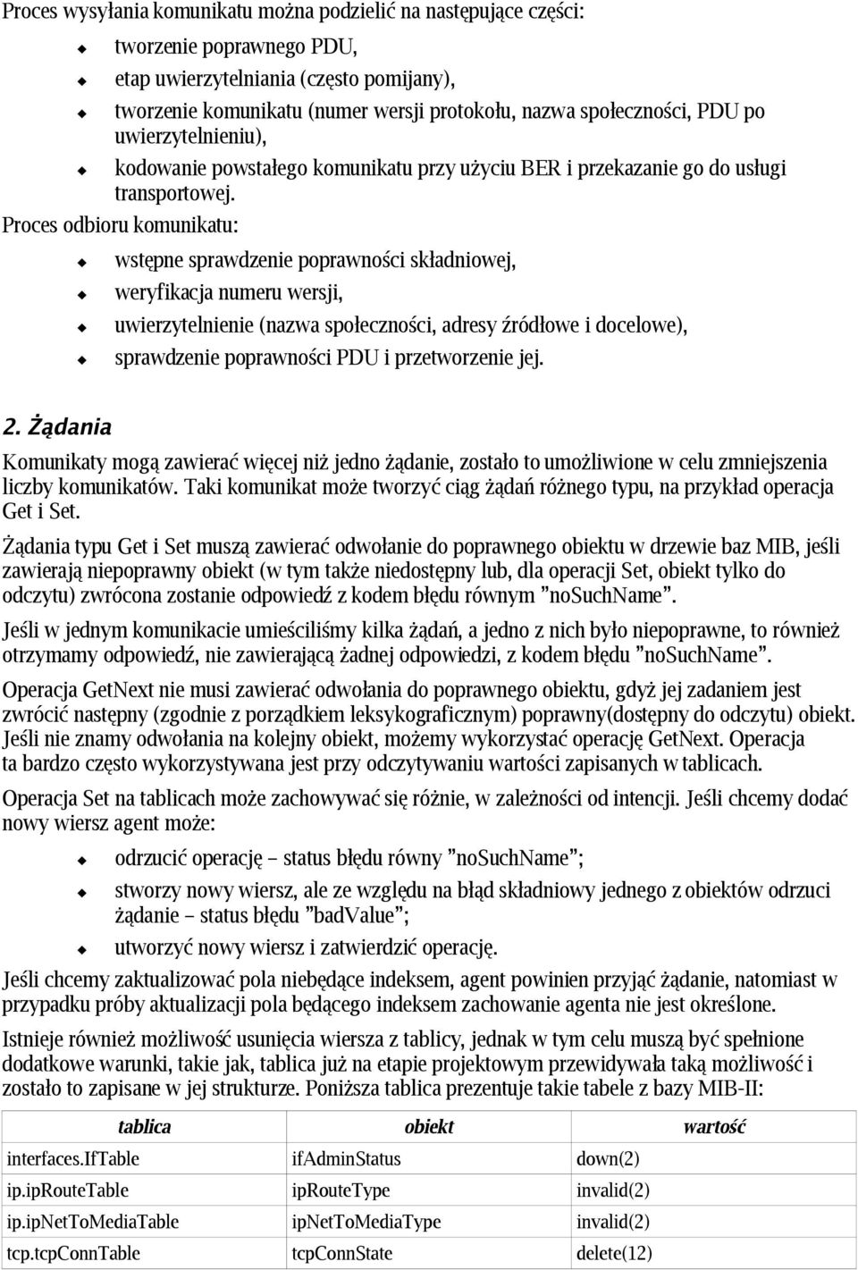 Proces odbioru komunikatu: wstępne sprawdzenie poprawności składniowej, weryfikacja numeru wersji, uwierzytelnienie (nazwa społeczności, adresy źródłowe i docelowe), sprawdzenie poprawności PDU i