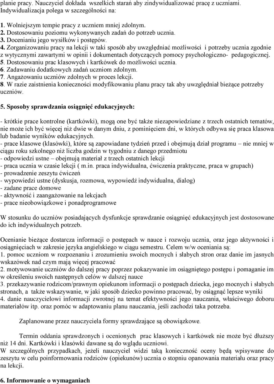 Zorganizowaniu pracy na lekcji w taki sposób aby uwzględniać możliwości i potrzeby ucznia zgodnie z wytycznymi zawartymi w opinii i dokumentach dotyczących pomocy psychologiczno- pedagogicznej. 5.