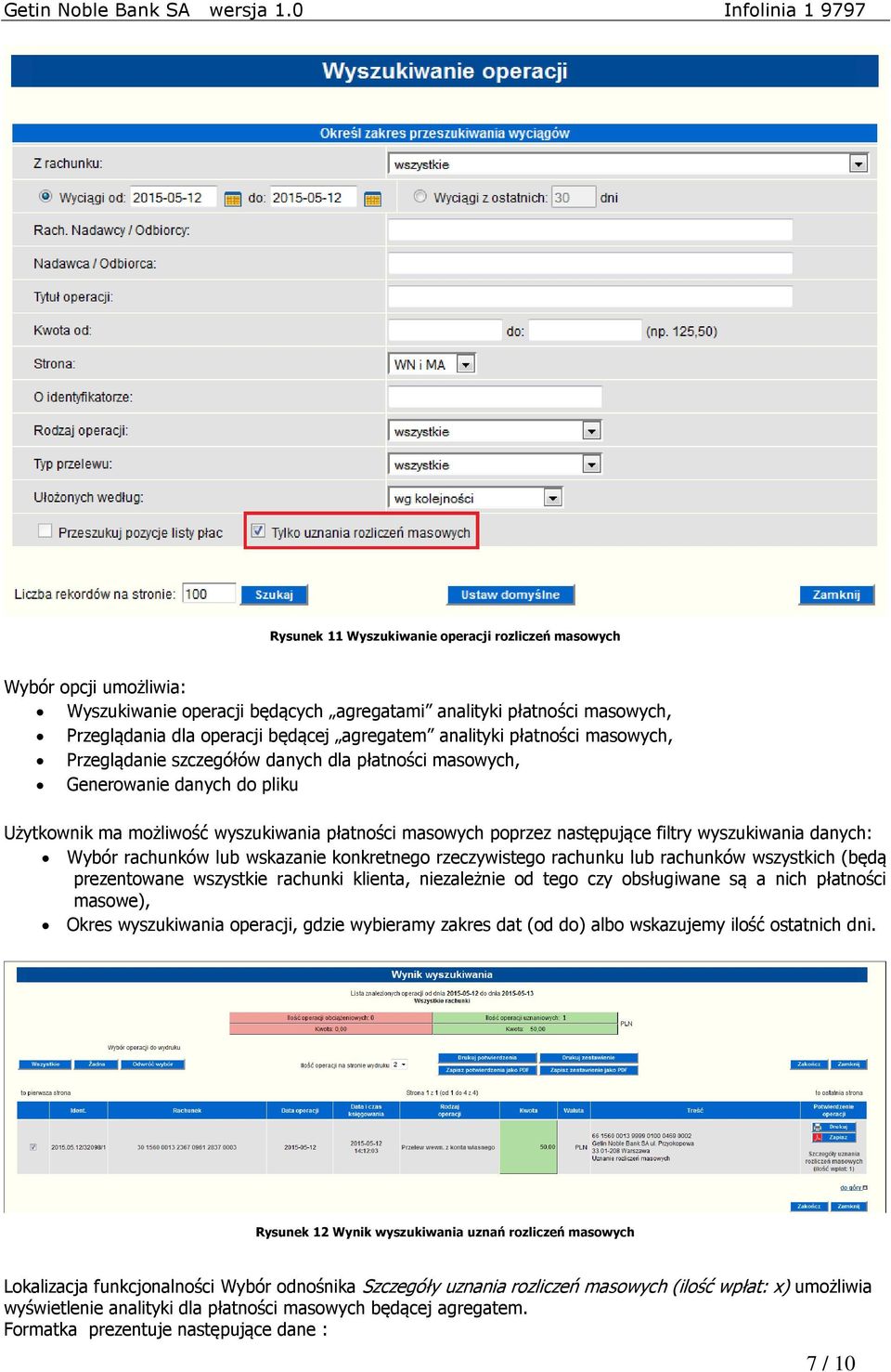 wyszukiwania danych: Wybór rachunków lub wskazanie konkretnego rzeczywistego rachunku lub rachunków wszystkich (będą prezentowane wszystkie rachunki klienta, niezależnie od tego czy obsługiwane są a