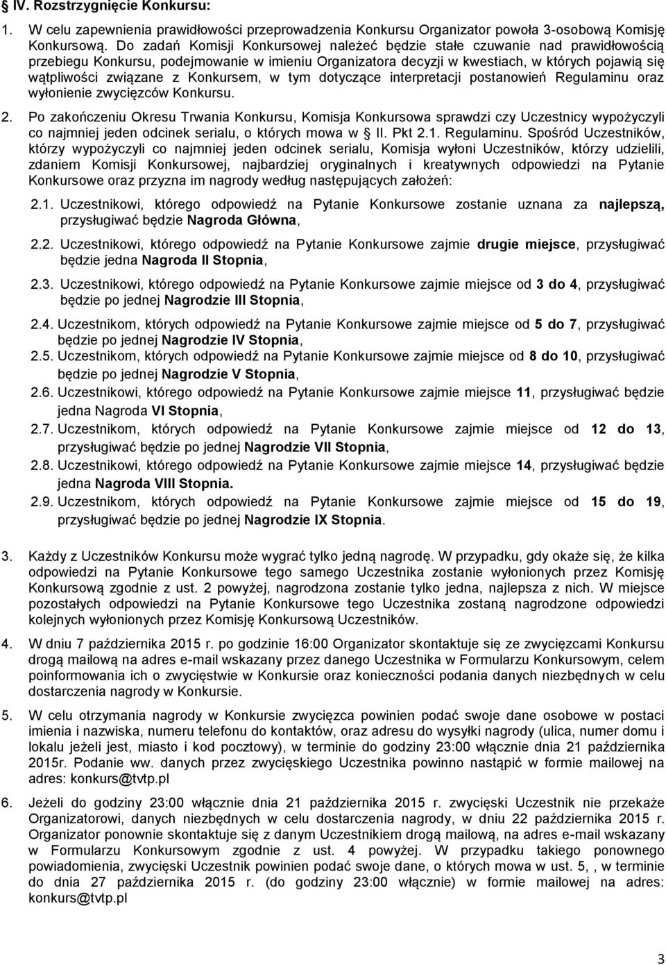 Konkursem, w tym dotyczące interpretacji postanowień Regulaminu oraz wyłonienie zwycięzców Konkursu. 2.
