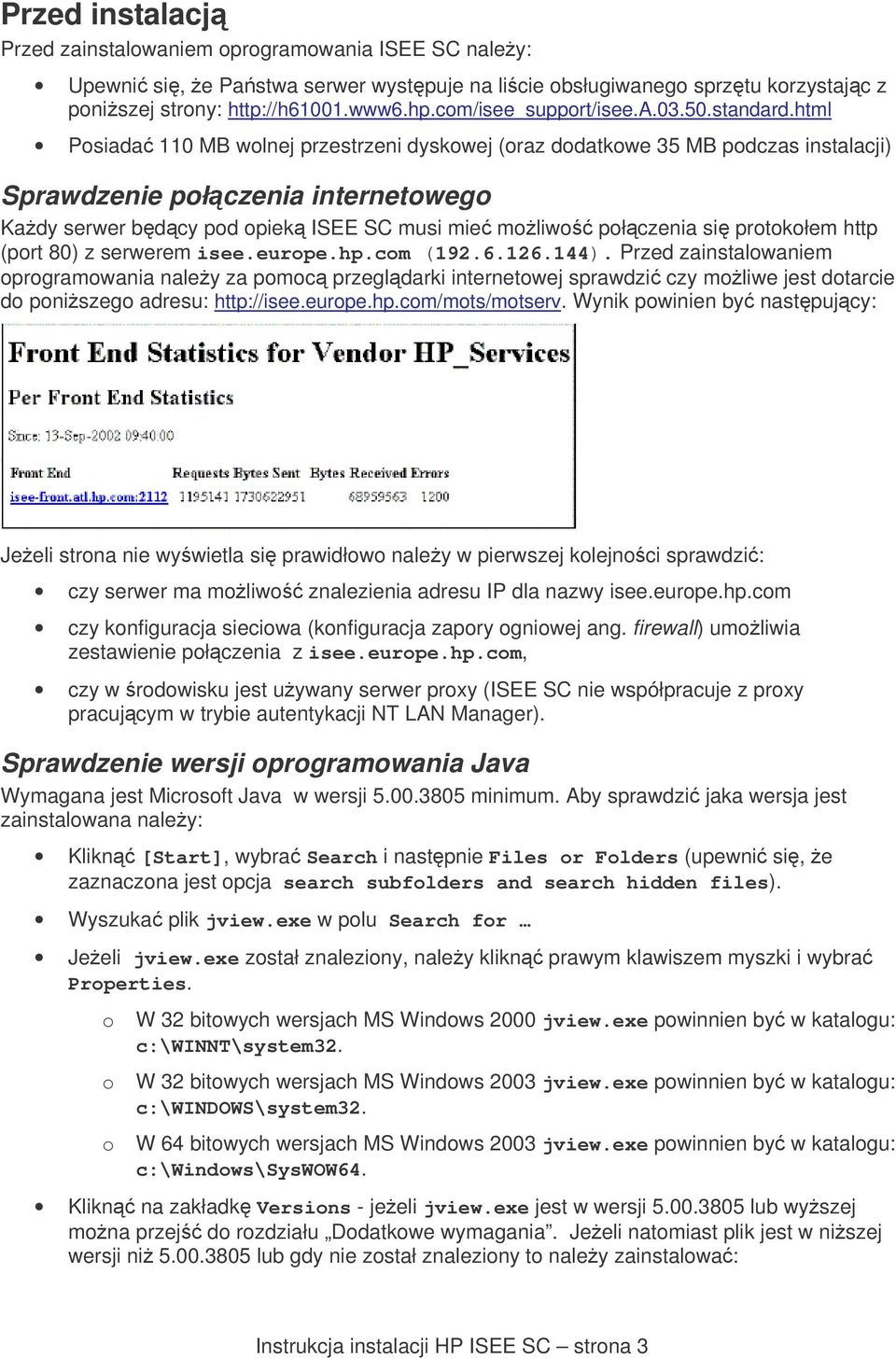 html Posiada 110 MB wolnej przestrzeni dyskowej (oraz dodatkowe 35 MB podczas instalacji) Sprawdzenie połczenia internetowego Kady serwer bdcy pod opiek ISEE SC musi mie moliwo połczenia si