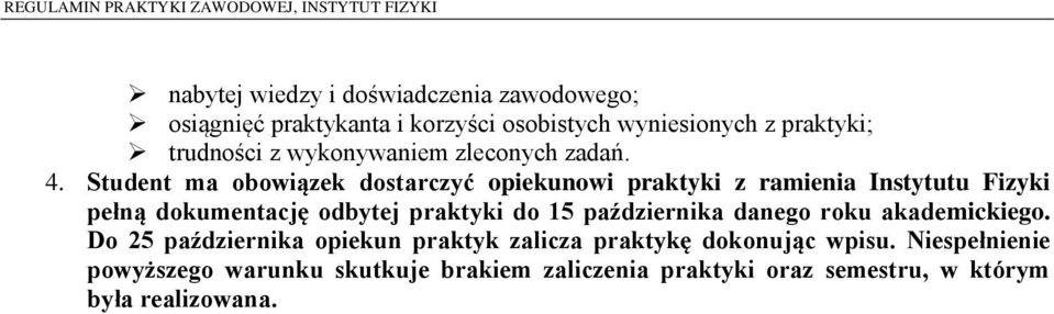 Student ma obowiązek dostarczyć opiekunowi praktyki z ramienia Instytutu Fizyki pełną dokumentację odbytej praktyki do 15