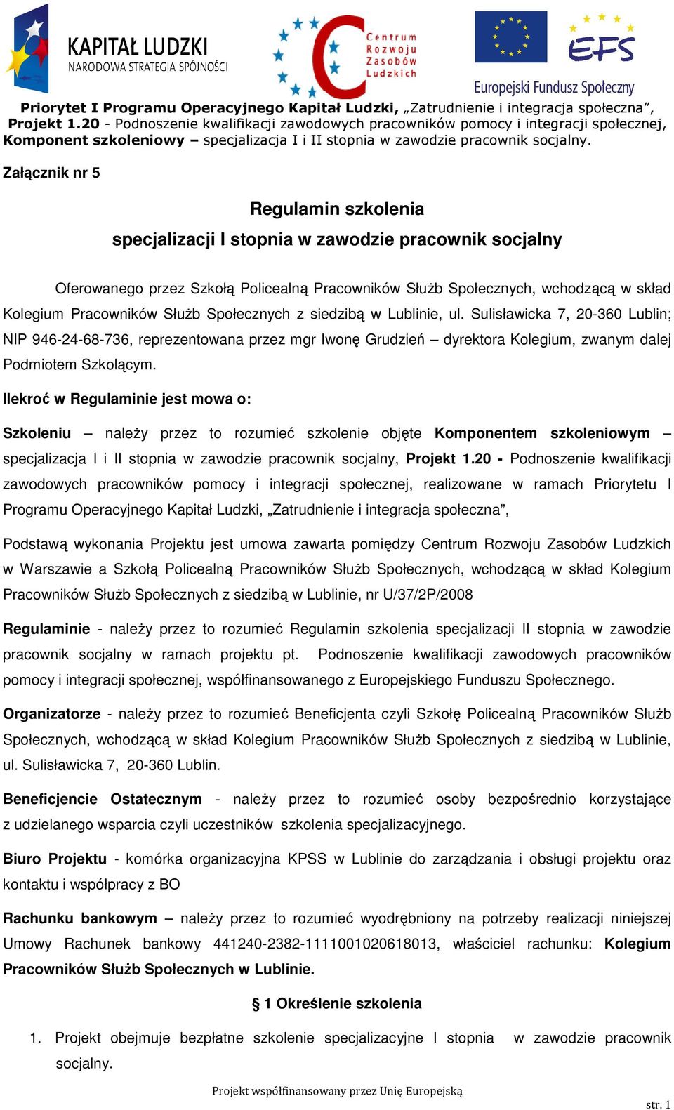 Załącznik nr 5 Regulamin szkolenia specjalizacji I stopnia w zawodzie pracownik socjalny Oferowanego przez Szkołą Policealną Pracowników SłuŜb Społecznych, wchodzącą w skład Kolegium Pracowników