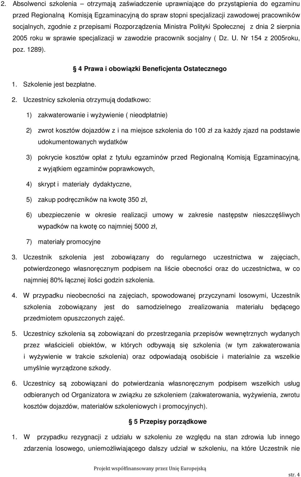 4 Prawa i obowiązki Beneficjenta Ostatecznego 1. Szkolenie jest bezpłatne. 2.