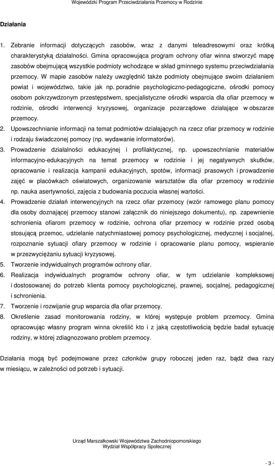 W mapie zasobów naleŝy uwzględnić takŝe podmioty obejmujące swoim działaniem powiat i województwo, takie jak np.