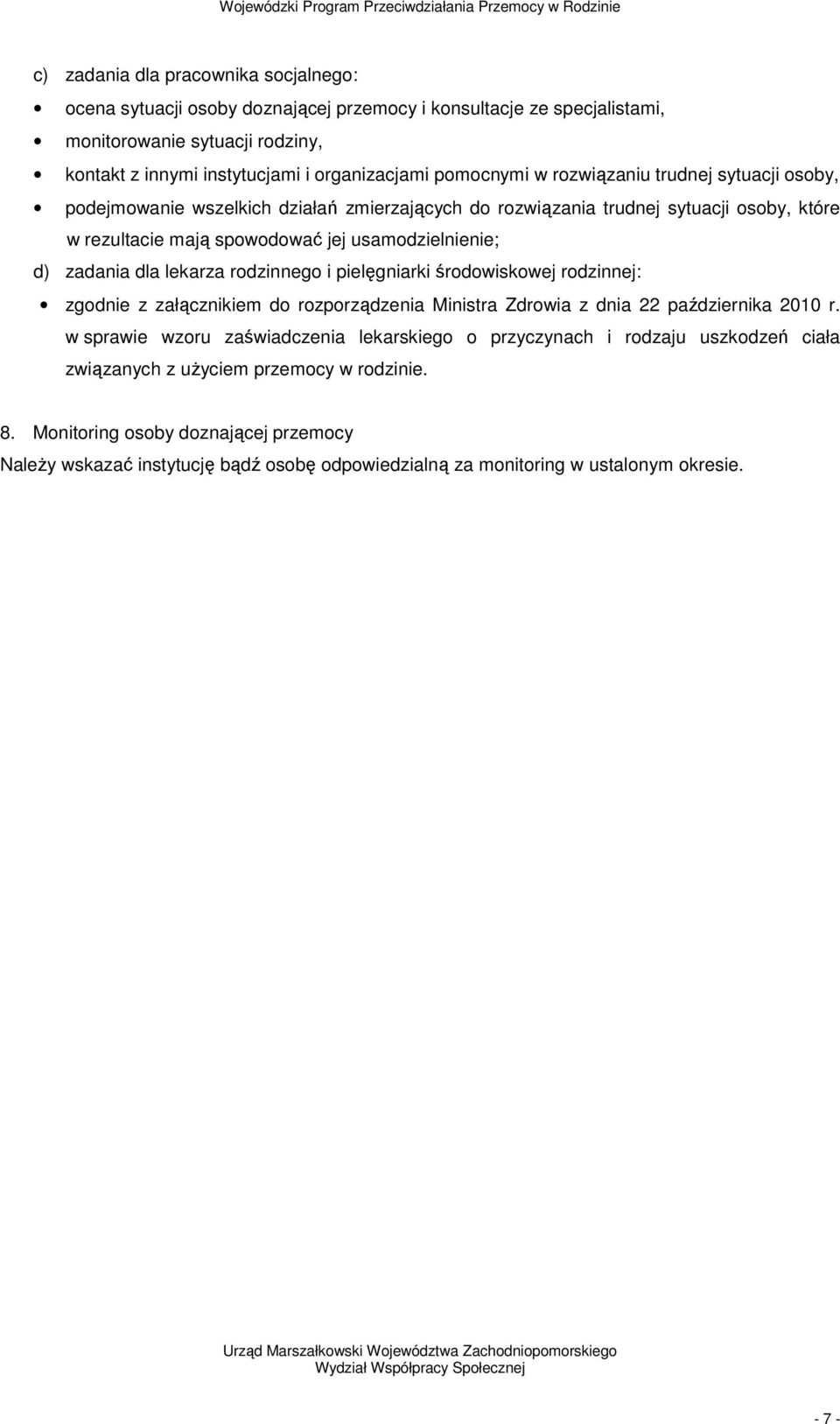 lekarza rodzinnego i pielęgniarki środowiskowej rodzinnej: zgodnie z załącznikiem do rozporządzenia Ministra Zdrowia z dnia 22 października 2010 r.