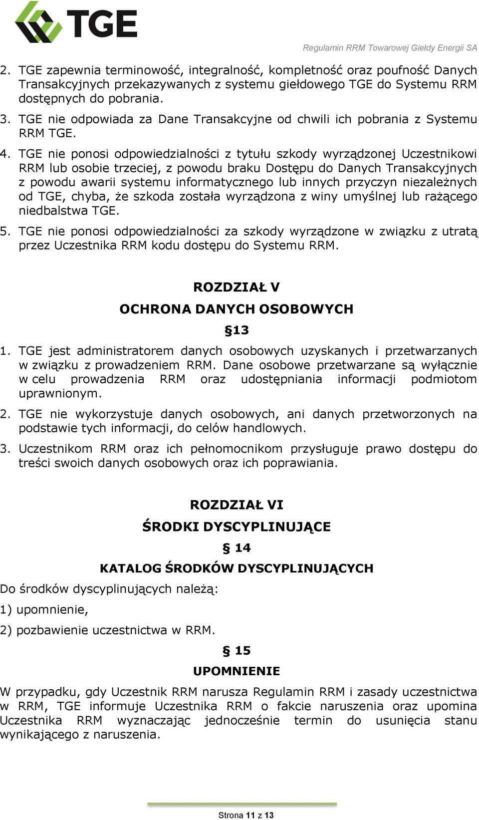 TGE nie ponosi odpowiedzialności z tytułu szkody wyrządzonej Uczestnikowi RRM lub osobie trzeciej, z powodu braku Dostępu do Danych Transakcyjnych z powodu awarii systemu informatycznego lub innych