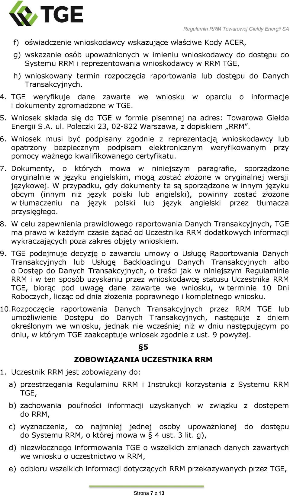 Wniosek składa się do TGE w formie pisemnej na adres: Towarowa Giełda Energii S.A. ul. Poleczki 23, 02-822 Warszawa, z dopiskiem RRM. 6.