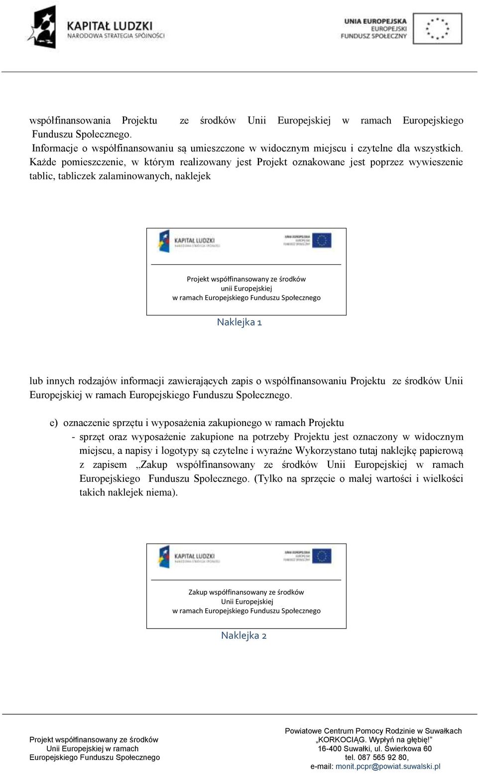 Naklejka 1 lub innych rodzajów informacji zawierających zapis o współfinansowaniu Projektu ze środków Unii Europejskiej w ramach Europejskiego Funduszu Społecznego.