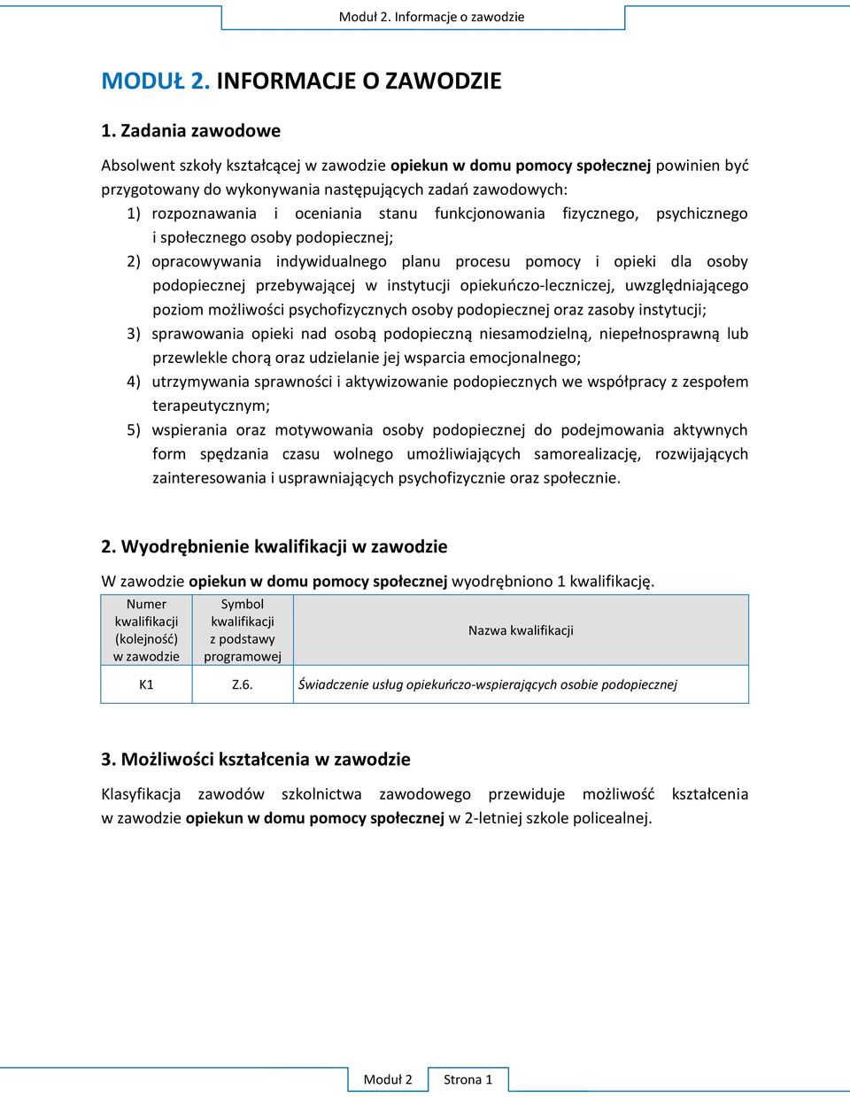 dla osoby podopiecznej przebywaj cej w instytucji opieku czo-leczniczej, uwzgl dniaj cego poziom mo liwo ci psychofizycznych osoby podopiecznej oraz zasoby instytucji; 3) sprawowania opieki nad osob