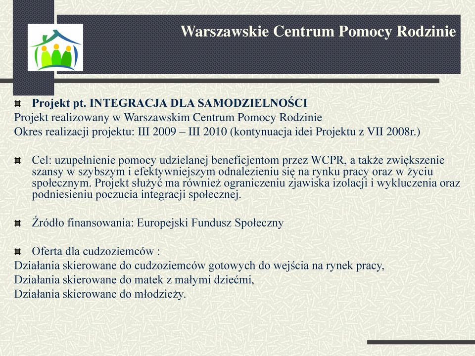 ) Cel: uzupełnienie pomocy udzielanej beneficjentom przez WCPR, a także zwiększenie szansy w szybszym i efektywniejszym odnalezieniu się na rynku pracy oraz w życiu społecznym.