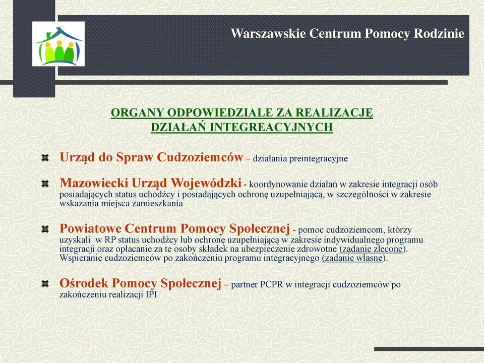 pomoc cudzoziemcom, którzy uzyskali w RP status uchodźcy lub ochronę uzupełniającą w zakresie indywidualnego programu integracji oraz opłacanie za te osoby składek na ubezpieczenie