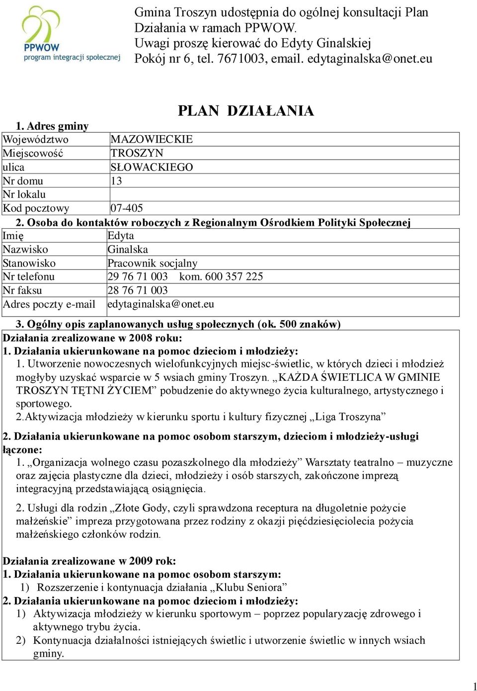 Osoba do kontaktów roboczych z Regionalnym Ośrodkiem Polityki Społecznej Imię Edyta Nazwisko Ginalska Stanowisko Pracownik socjalny Nr telefonu 29 76 71 003 kom.